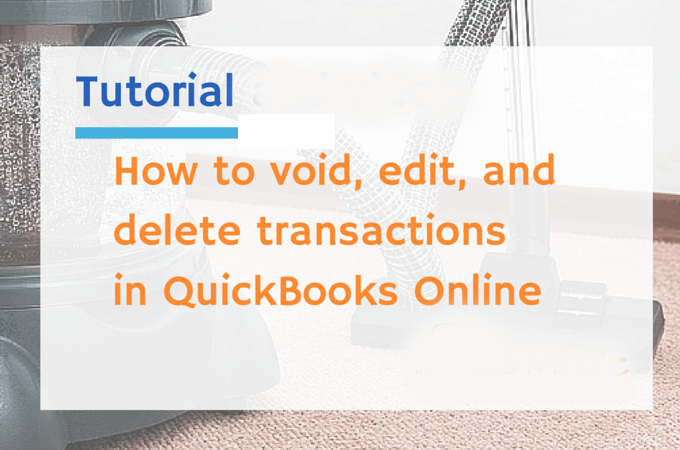 HOW TO EDIT, VOID AND DELETE TRANSACTIONS IN QUICKBOOKS ONLINE