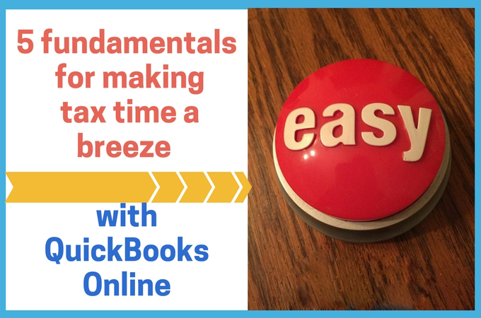 5 FUNDAMENTALS FOR MAKING TAX TIME A BREEZE WITH QUICKBOOKS ONLINE