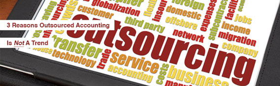 Some Reasons Outsourced Accounting Is Not A Trend