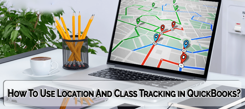 How To Use Location And Class Tracking in QuickBooks?