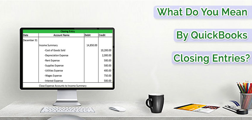 What Do You Mean By QuickBooks Closing Entries?
