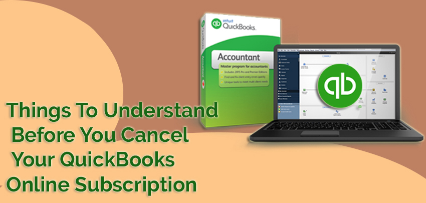 Things To Understand Before You Cancel Your QuickBooks Online Subscription