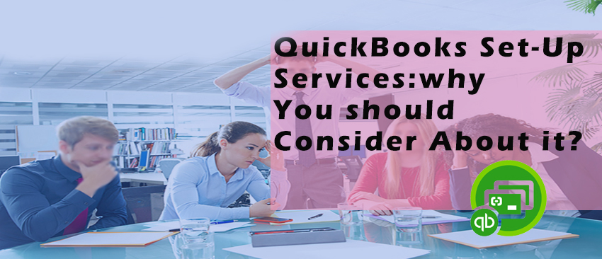 QuickBooks Set-Up Services: Why You Should Consider About it?